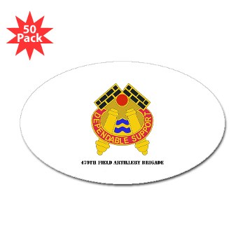 479FAB - M01 - 01 - DUI - 479th Field Artillery Brigade with Text - Sticker (Oval 50 pk) - Click Image to Close