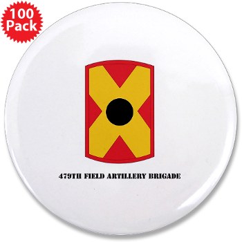 479FAB - M01 - 01 - SSI - 479th Field Artillery Brigade with Text - 3.5" Button (100 pack)