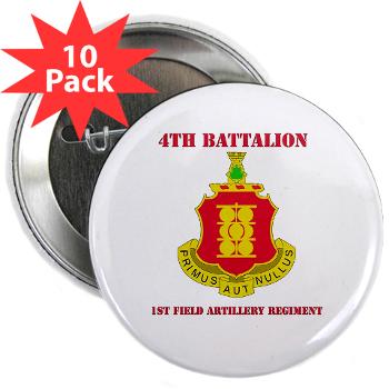 4B1FAR - M01 - 01 - DUI - 4th Battalion - 1st Field Artillery Regiment with Text - 2.25" Button (10 pack) - Click Image to Close