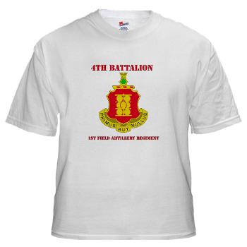 4B1FAR - A01 - 04 - DUI - 4th Battalion - 1st Field Artillery Regiment with Text - White T-Shirt