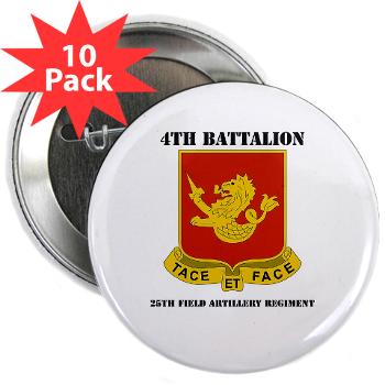 4B25FAR - M01 - 01 - DUI - 4th Bn - 25th Field Artillery Regiment with Text 2.25" Button (10 pack) - Click Image to Close