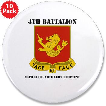 4B25FAR - M01 - 01 - DUI - 4th Bn - 25th Field Artillery Regiment with Text 3.5" Button (10 pack)
