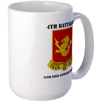 4B25FAR - M01 - 03 - DUI - 4th Bn - 25th Field Artillery Regiment with Text Large Mug
