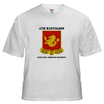 4B25FAR - A01 - 04 - DUI - 4th Bn - 25th Field Artillery Regiment with Text White T-Shirt