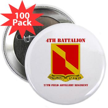 4B27FAR - M01 - 01 - DUI - 4th Bn - 27th FA Regt with Text - 2.25" Button (100 pack) - Click Image to Close