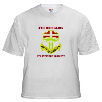 4B6IR - A01 - 04 - DUI - 4th Bn - 6th Infantry Regt with Text - White T-Shirt