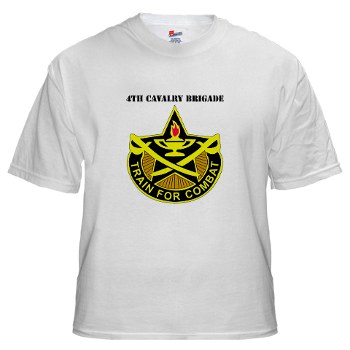 4CAV - A01 - 04 - DUI - 4th Cavalry Brigade with Text White T-Shirt