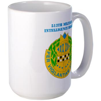 513MIB - M01 - 03 - DUI - 513th Military Intelligence Brigade with Text Large Mug - Click Image to Close