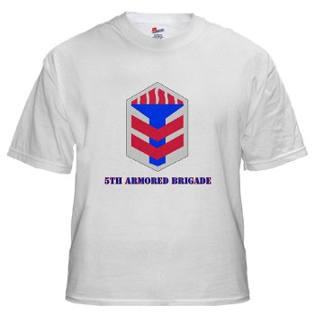 5AB - A01 - 04 - SSI - 5th Armor Brigade with text - White t-Shirt