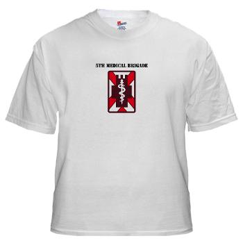 5MB - A01 - 04 - SSI - 5th Medical Brigade with Text - White t-Shirt