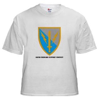 602FSC - A01 - 04 - DUI - 602nd Forward Support Company with Text - White T-Shirt