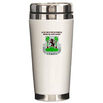 61MMB - M01 - 03 - DUI - 61st Multifunctional Medical Bn with Text - Ceramic Travel Mug