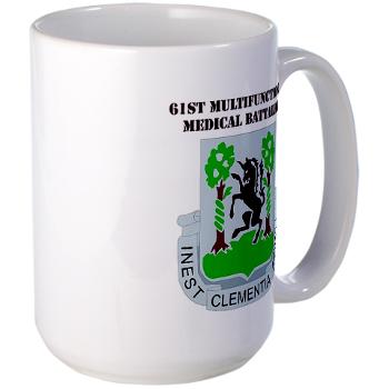 61MMB - M01 - 03 - DUI - 61st Multifunctional Medical Bn with Text - Large Mug - Click Image to Close