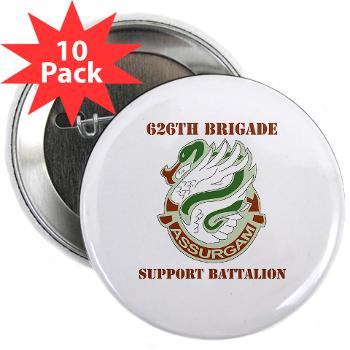 626BSBA - M01 - 01 - DUI - 626th Brigade - Support Bn - Assurgam with Text - 2.25" Button (10 pack) - Click Image to Close