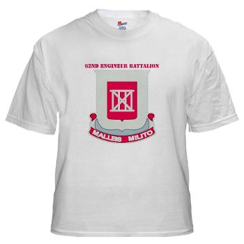 62EB- A01 - 04 - DUI - 62nd Engineer Bn with Text - White Tshirt