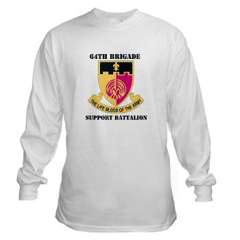64BSB - A01 - 03 - DUI - 64th Bde - Support Bn with Text - Long Sleeve T-Shirt - Click Image to Close
