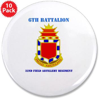 6B32FAR - M01 - 01 - DUI - 6th Battalion - 32nd FA Regiment with Text - 3.5" Button (10 pack)
