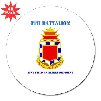6B32FAR - M01 - 01 - DUI - 6th Battalion - 32nd FA Regiment with Text - 3" Lapel Sticker (48 pk)