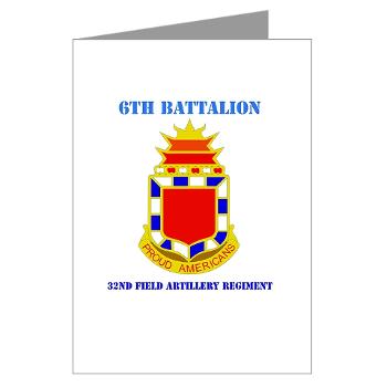 6B32FAR - M01 - 02 - DUI - 6th Battalion - 32nd FA Regiment with Text - Greeting Cards (Pk of 10)