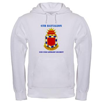 6B32FAR - A01 - 03 - DUI - 6th Battalion - 32nd FA Regiment with Text - Hooded Sweatshirt