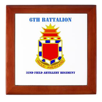 6B32FAR - M01 - 03 - DUI - 6th Battalion - 32nd FA Regiment with Text - Keepsake Box