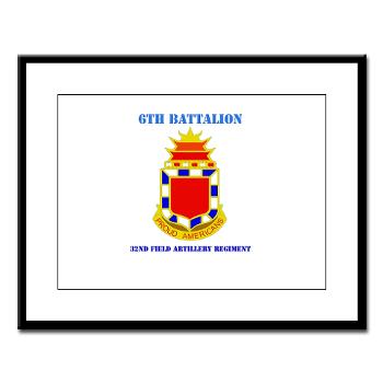 6B32FAR - M01 - 02 - DUI - 6th Battalion - 32nd FA Regiment with Text - Large Framed Print - Click Image to Close
