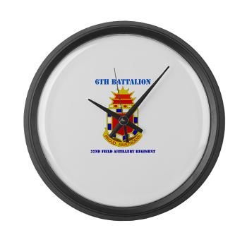 6B32FAR - M01 - 03 - DUI - 6th Battalion - 32nd FA Regiment with Text - Large Wall Clock