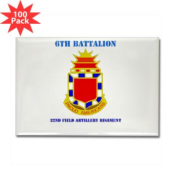 6B32FAR - M01 - 01 - DUI - 6th Battalion - 32nd FA Regiment with Text - Rectangle Magnet (100 pack)