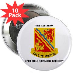 6B37FA - M01 - 01 - DUI - 6th Battalion, 37th Field Artillery with Text 2.25" Button (10 pack)