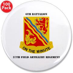 6B37FA - M01 - 01 - DUI - 6th Battalion, 37th Field Artillery with Text 3.5" Button (100 pack) - Click Image to Close