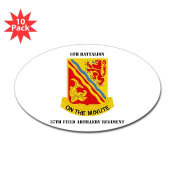 6B37FA - M01 - 01 - DUI - 6th Battalion, 37th Field Artillery with Text Sticker (Oval 10 pk) - Click Image to Close