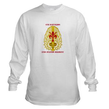 6B52AR - A01 - 03 - DUI - 6th Battalion, 52nd Aviation Regiment with Text - Long Sleeve T-Shirt