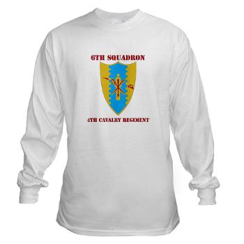 6S4CR - A01 - 03 - DUI - 6th Sqdrn - 4th Cavalry Regiment with Text Long Sleeve T-Shirt
