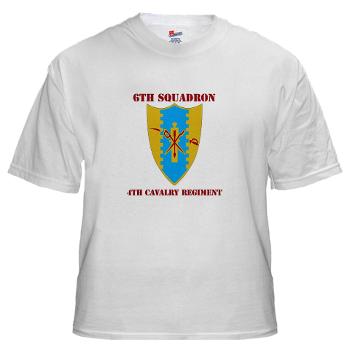 6S4CR - A01 - 04 - DUI - 6th Sqdrn - 4th Cavalry Regiment with Text White T-Shirt - Click Image to Close