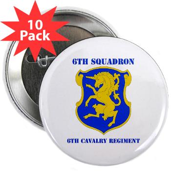 6S6CR - M01 - 01 - DUI - 6th Sqdrn - 6th Cavalry Regt with Text - 2.25" Button (10 pack)