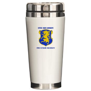6S6CR - M01 - 03 - DUI - 6th Sqdrn - 6th Cavalry Regt with Text - Ceramic Travel Mug - Click Image to Close