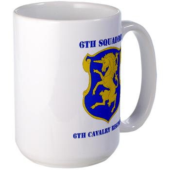 6S6CR - M01 - 03 - DUI - 6th Sqdrn - 6th Cavalry Regt with Text - Large Mug