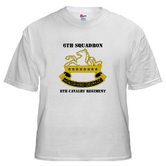 6S8CR - A01 - 04 - DUI - 6th Sqdrn - 8th Cavalry Regiment with Text - White T-Shirt
