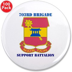 703BSB - M01 - 01 - DUI - 703rd Brigade - Support Battalion with Text - 3.5" Button (100 pack)