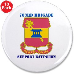 703BSB - M01 - 01 - DUI - 703rd Brigade - Support Battalion with Text - 3.5" Button (10 pack)