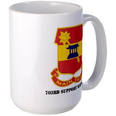 703SB - M01 - 03 - DUI - 703rd Support Battalion with Text - Large Mug12.99