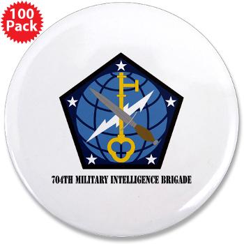 704MIB - M01 - 01 - SSI - 704th Military Intelligence Brigade with Text - 3.5" Button (100 pack)