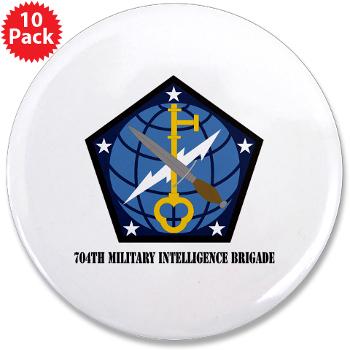 704MIB - M01 - 01 - SSI - 704th Military Intelligence Brigade with Text - 3.5" Button (10 pack)