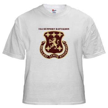 704SB - A01 - 04 - DUI - 704th Support Battalion with text - White T-Shirt - Click Image to Close