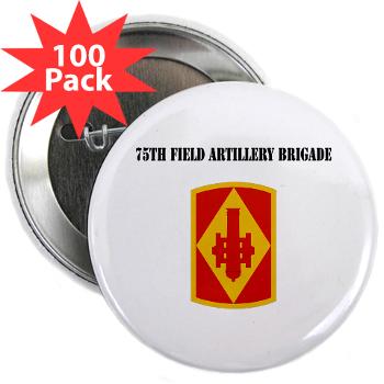 75FAB - M01 - 01 - SSI - 75th Field Artillery Brigade with Text - 2.25" Button (100 pack)
