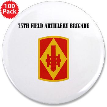 75FAB - M01 - 01 - SSI - 75th Field Artillery Brigade with Text - 3.5" Button (100 pack)