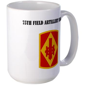 75FAB - M01 - 03 - SSI - 75th Field Artillery Brigade with Text - Large Mug
