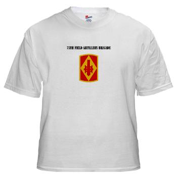 75FAB - A01 - 04 - SSI - 75th Field Artillery Brigade with Text - White t-Shirt
