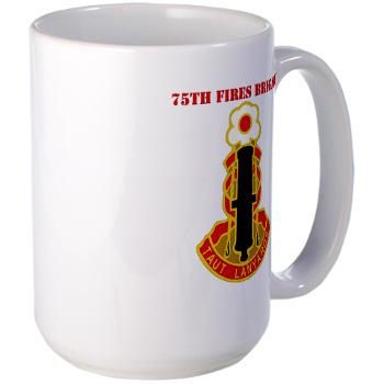 75FB - M01 - 03 - DUI - 75th Fires Brigade with Text Large Mug