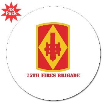 75FB - M01 - 01 - SSI - 75th Fires Brigade with Text 3" Lapel Sticker (48 pk)